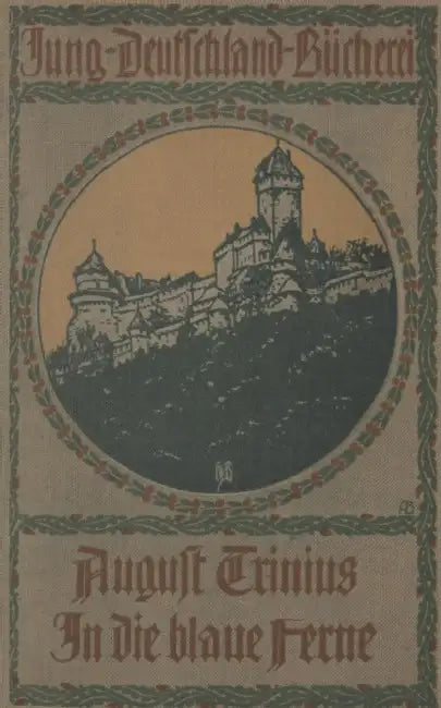 In Die Blaue Ferne: Ein Wanderbuch by August Trinius