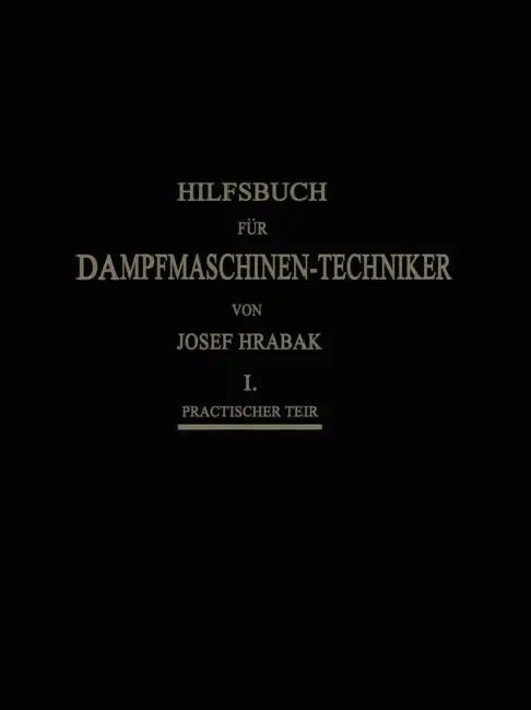 Hilfsbuch Für Dampfmaschinen-Techniker by Josef Hrábak, Adalbert Kás