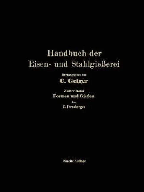 Handbuch Der Eisen- Und Stahlgießerei: Zweiter Band: Formen Und Gießen by Professor Dr -Ing E. H. O. Bauer, Professor Dr Dr -Ing E. H. L. Beck, Ing Georg Buzek