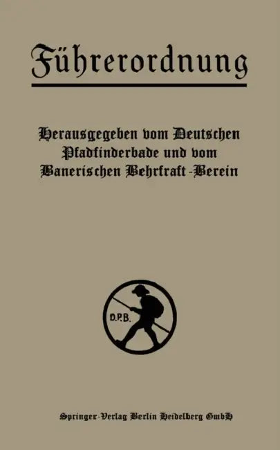Führerordnung: Ein Hilfsbuch Für Jungdeutschlands Pfadfinder- Und Wehrkraftvereine by Deutscher Pfadfinderbund Und Bayerischer