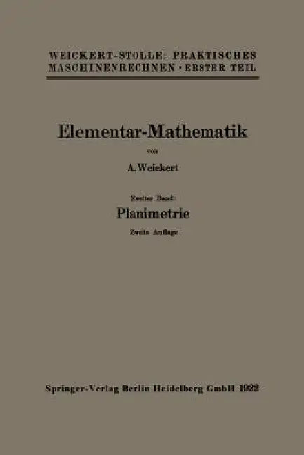 Elementar-Mathematik: Eine Leichtfaßliche Darstellung Der Für Maschinenbauer Und Elektrotechniker Unentbehrlichen Gesetze by August Weickert