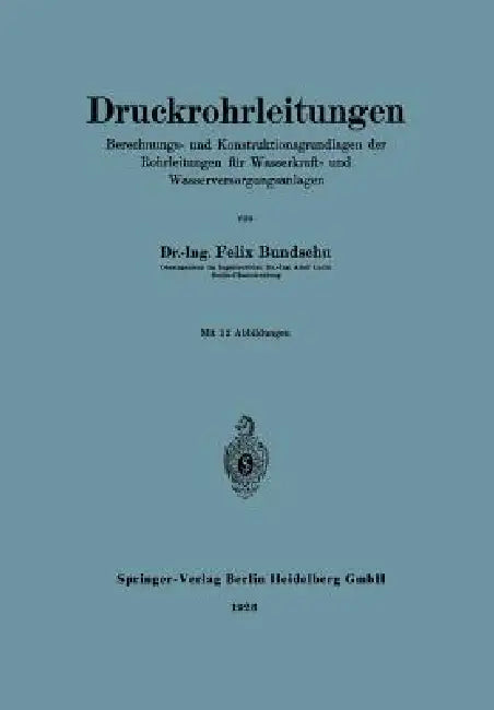 Druckrohrleitungen: Berechnungs- Und Konstruktionsgrundlagen Der Rohrleitungen Für Wasserkraft- Und Wasserversorgungsanlagen by Felix Bundschu