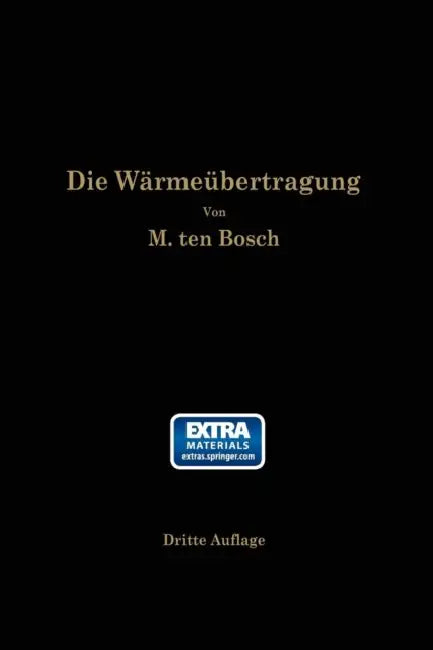 Die Wärmeübertragung: Ein Lehr- Und Nachschlagebuch Für Den Praktischen Gebrauch by M. Ten Bosch