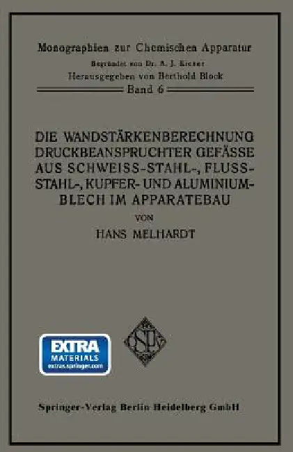 Die Wandstärkenberechnung Druckbeanspruchter Gefäße Aus Schweißstahl-, Flußstahl-, Kupfer- Und Aluminiumblech Im Apparatebau: Mit Berücksichtigung Der by Hans A. Melhardt