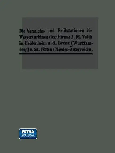 Die Turbinen-Versuchsstationen Und Die Wasserkraft-Zentralen Mit Hydraulischer Akkumulierungsanlage Der Firma J. M. Voith in Heidenheim A. D. Brenz by Dr -Ing H. C. Fr Voith