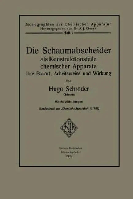 Die Schaumabscheider ALS Konstruktionsteile Chemischer Apparate: Ihre Bauart, Arbeitsweise Und Wirkung by Hugo Schröder