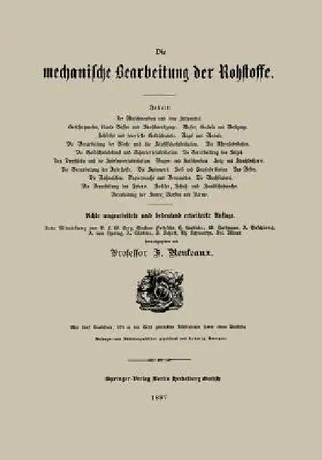 Die Mechanische Bearbeitung Der Rohstoffe by Professor F. Reuleaux