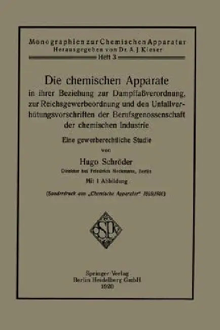 Die Chemischen Apparate in Ihrer Beziehung Zur Dampffaßverordnung, Zur Reichsgewerbeordnung Und Den Unfallverhütungsvorschriften Der Berufsgenossensch by Hugo Schröder
