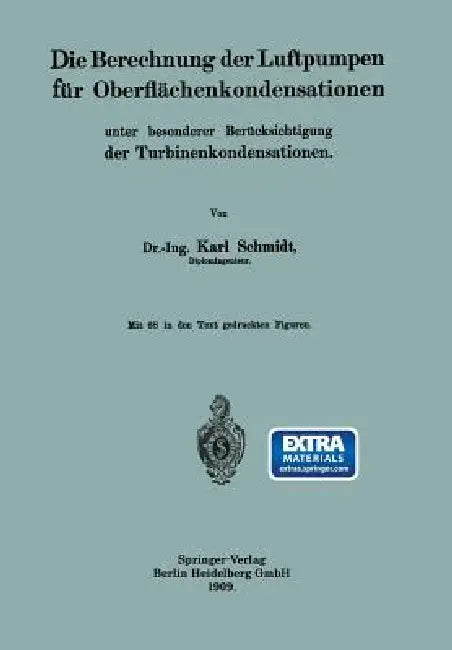 Die Berechnung Der Luftpumpen Für Oberflächenkondensationen Unter Besonderer Berücksichtigung Der Turbinenkondensationen by Dr -Ing Karl Schmidt