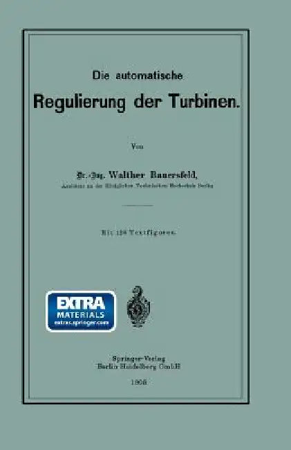 Die Automatische Regulierung Der Turbinen by Walther Wilhelm Johannes Bauersfeld