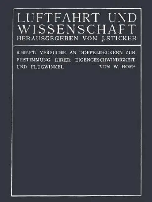 Versuche an Doppeldeckern Zur Bestimmung Ihrer Eigengeschwindigkeit Und Flugwinkel by C. Th Wilhelm Hoff