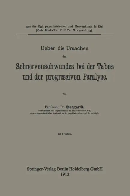 Ueber Die Ursachen Des Sehnervenschwundes Bei Der Tabes Und Der Progressiven Paralyse by Karl Stargardt