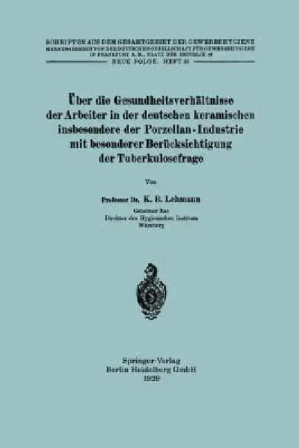 Über Die Gesundheitsverhältnisse Der Arbeiter in Der Deutschen Keramischen Insbesondere Der Porzellan - Industrie Mit Besonderer Berücksichtigung Der by Karl Bernhard Lehmann