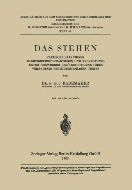 Das Stehen: Statische Reaktionen Gleichgewichtsreaktionen Und Muskeltonus Unter Besonderer Berücksichtigung Ihres Verhaltens Bei Kleinhirnlosen Tieren by Gysbertus Godefriedus Johanne Rademaker