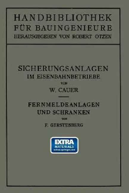 Sicherungsanlagen Im Eisenbahnbetriebe: Auf Grund Gemeinsamer Vorarbeit Mit Dr.-Ing. M. Oder Weiland Professor an Der Technischen Hochschule Zu Danzig by Wilhelm Adolf Eduard Cauer