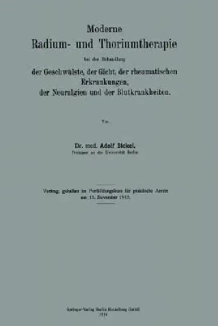 Moderne Radium- Und Thoriumtherapie Bei Der Behandlung Der Geschwülste, Der Gicht, Der Rheumatischen Erkrankungen, Der Neuralgien Und Der Blutkrankhei by Adolf Bickel