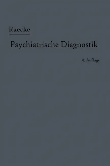 Grundriss Der Psychiatrischen Diagnostik: Nebst Einem Anhang Enthaltend Nebst Einem Anhang Die Für Den Psychiater Wichtigsten Gesetzesbestimmungen Und by Julius Raecke