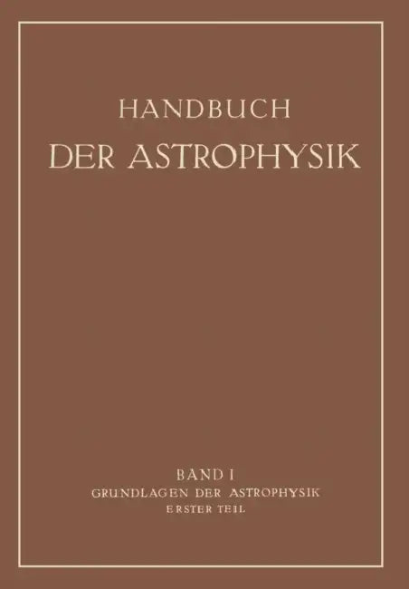 Grundlagen Der Astrophysik: Erster Teil by Walter Ernst Bernheimer, G. Eberhard, Albert König