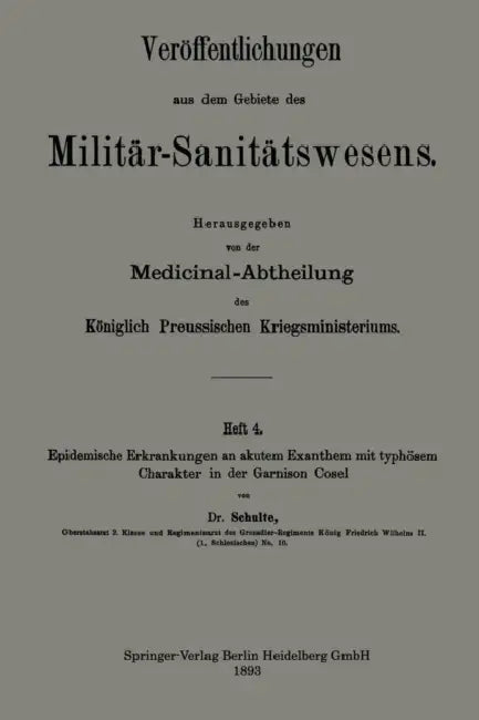 Epidemische Erkrankungen an Akutem Exanthem Mit Typhösem Charakter in Der Garnison Cosel by Franz Bernhard Schulte