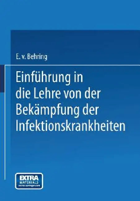 Einführung in Die Lehre Von Der Bekämpfung Der Infektionskrankheiten by Emil Von Behring