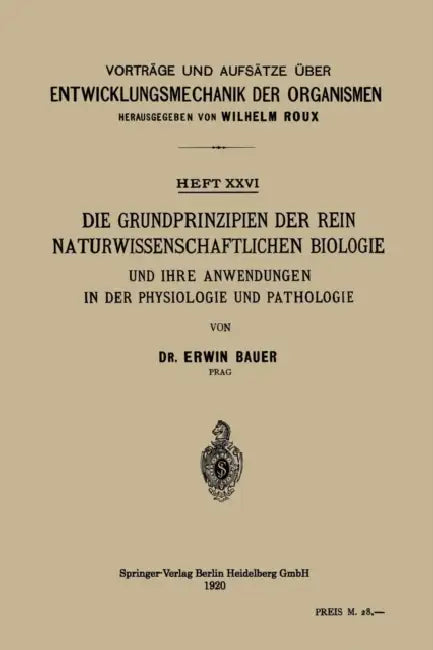 Die Grundprinzipien Der Rein Naturwissenschaftlichen Biologie Und Ihre Anwendungen in Der Physiologie Und Pathologie by Erwin Bauer