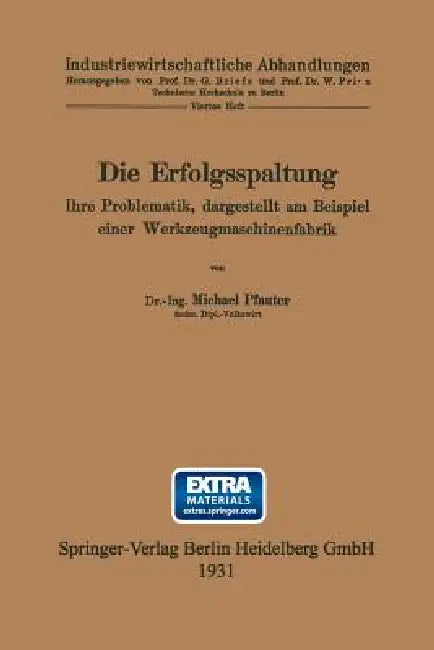 Die Erfolgsspaltung Ihre Problematik, Dargestellt Am Beispiel Einer Werkzeugmaschinenfabrik: Dissertation Zur Erlangung Der Würde Eines Doktor-Ingenie by Michael Pfauter