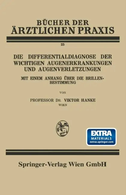 Die Differentialdiagnose Der Wichtigen Augenerkrankungen Und Augenverletzungen: Mit Einem Anhang Über Die Brillenbestimmung by Viktor Hanke