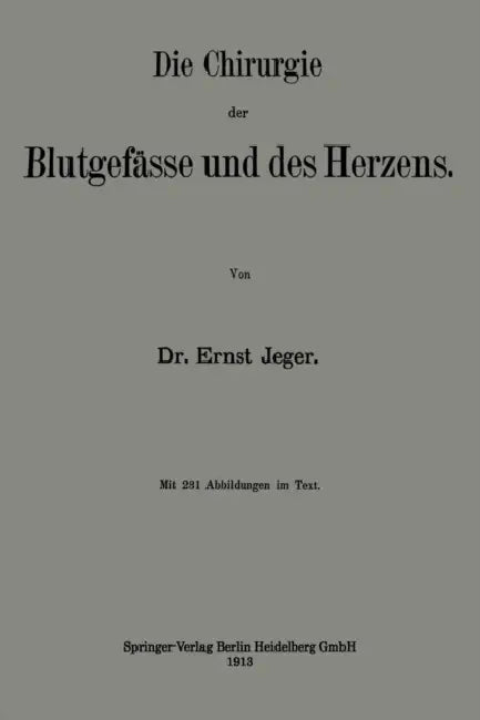 Die Chirurgie Der Blutgefässe Und Des Herzens by Ernst Jeger