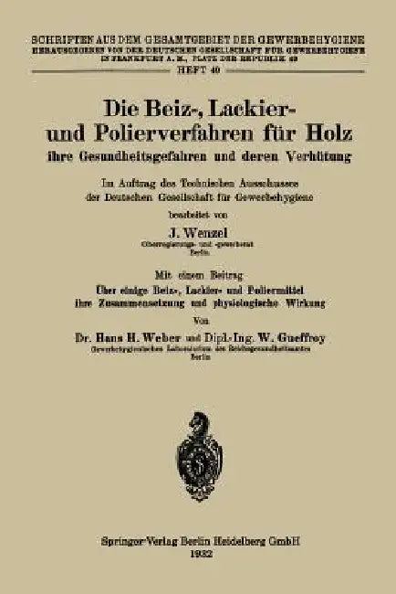 Die Beiz-, Lackier- Und Polierverfahren Für Holz Ihre Gesundheitsgefahren Und Deren Verhütung: Im Auftrag Des Technischen Ausschusses Der Deutschen Ge by Johannes Wenzel