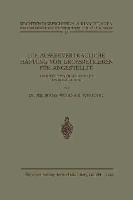 Die Ausservertragliche Haftung Von Grossbetrieben Für Angestellte: Eine Rechtsvergleichende Untersuchung by Hans Werner Weigert