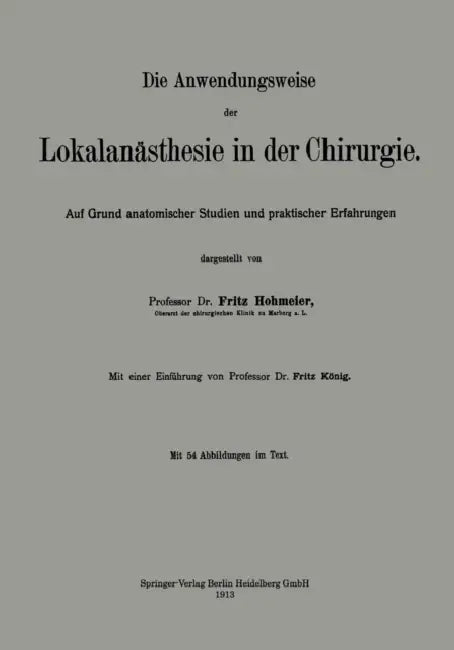 Die Anwendungsweise Der Lokalanästhesie in Der Chirurgie: Auf Grund Anatomischer Studien Und Praktischer Erfahrungen by Fritz Hohmeier