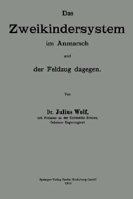 Das Zweikindersystem Im Anmarsch Und Der Feldzug Dagegen: Erweiterter Abdruck Zweier Aufsätze Der "Berliner Klinischen Wochenschrift" by Julius Wolf