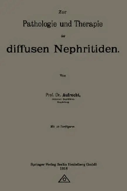 Zur Pathologie Und Therapie Der Diffusen Nephritiden by Emanuel Aufrecht