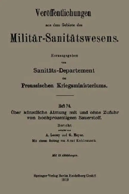 Über Künstliche Atmung Mit Und Ohne Zufuhr Von Hochprozentigem Sauerstoff: Bericht by Arnold Loewy, George Meyer, Arnt Kohlrausch