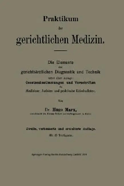 Praktikum Der Gerichtlichen Medizin: Die Elemente Der Gerichtsärztlichen Diagnostik Und Technik Nebst Einer Anlage: Gesetzesbestimmungen Und Vorschrif by Hugo Marx