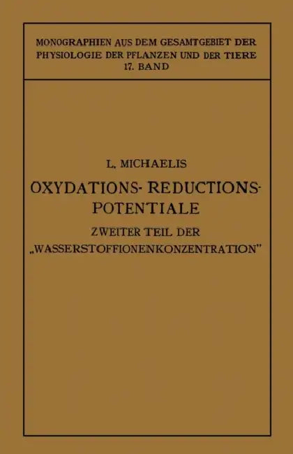 Oxydations-Reductions-Potentiale: Mit Besonderer Berücksichtigung Ihrer Physiologischen Bedeutung by Leonor Michaelis