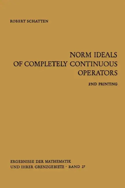 Norm Ideals of Completely Continuous Operators by Robert Schatten