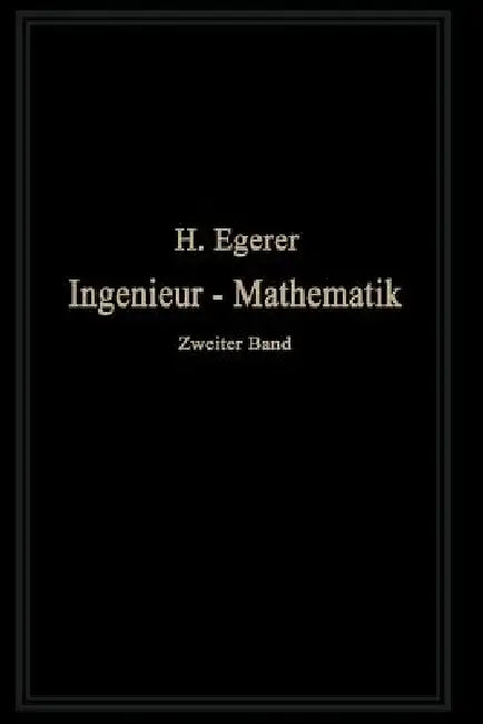 Ingenieur-Mathematik: Lehrbuch Der Höheren Mathematik Für Die Technischen Berufe by Heinz Egerer