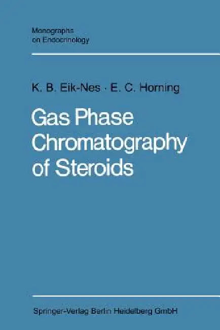 Gas Phase Chromatography of Steroids by Kristen B. Eik-Nes, Evan Charles Horning