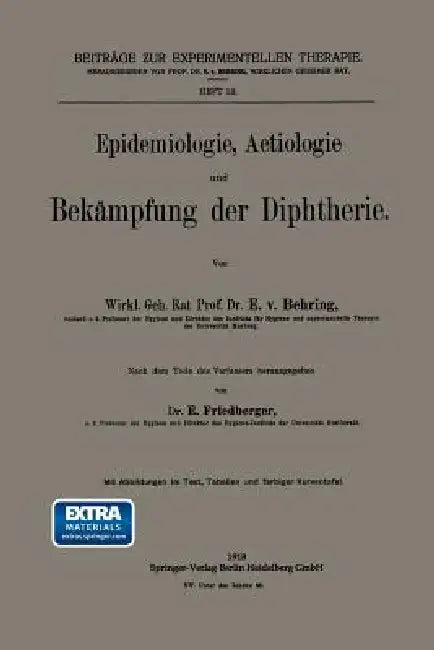 Epidemiologie, Aetiologie Und Bekämpfung Der Diphtherie by Emil Von Behring, Ernst Friedberger