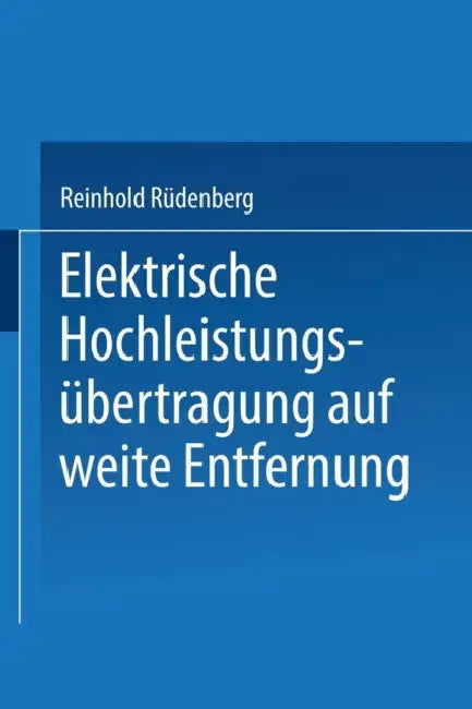 Elektrische Hochleistungsübertragung Auf Weite Entfernung by Reinhold Rüdenberg