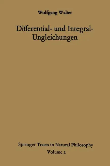 Differential- und Integral-Ungleichungen und ihre Anwendung bei Abschätzungs- und Eindeutigkeitsproblemen by Wolfgang Walter