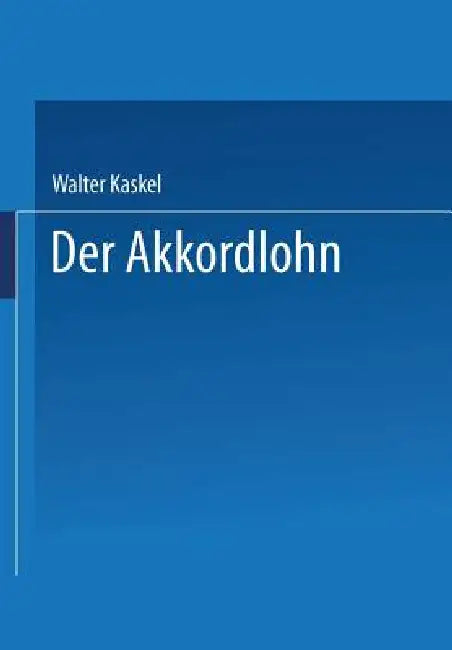 Der Akkordlohn: Arbeitsrechtliche Seminarvorträge III by Walter Kaskel