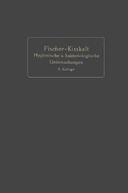 Kurzgefaßte Anleitung Zu Den Wichtigeren Hygienischen Und Bakteriologischen Untersuchungen by Bernhard Fischer-Wasels, Karl Kisskalt