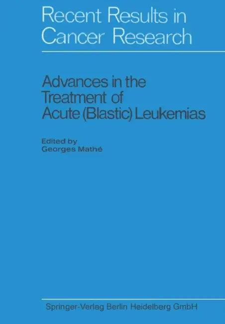 Advances in the Treatment of Acute (Blastic) Leukemias by Georges Mathé, Kenneth A. Loparo