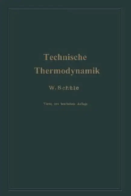 Technische Thermodynamik: Erster Band Die Für Maschinenbau Wichtigsten Lehren Nebst Technischen Anwendungen by Wilhelm Schüle