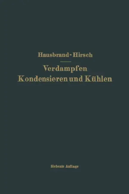 Verdampfen Kondensieren Und Kühlen by Eugen Hausbrand, Moritz Hirsch