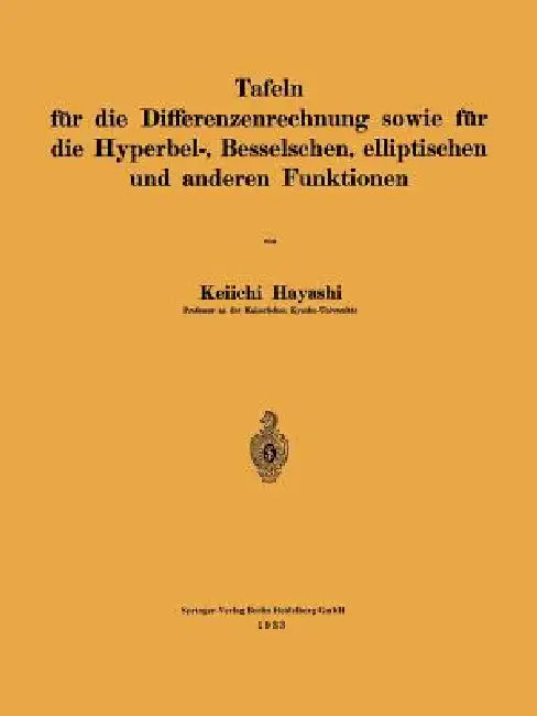 Tafeln Für Die Differenzenrechnung Sowie Für Die Hyperbel-, Besselschen, Elliptischen Und Anderen Funktionen by Keiichi Hayashi
