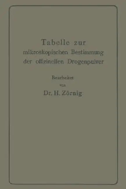 Tabelle Zur Mikroskopischen Bestimmung Der Offizinellen Drogenpulver by Heinrich Zörnig