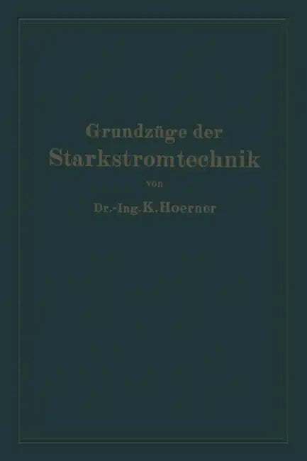 Grundzüge Der Starkstromtechnik: Für Unterricht Und PRAXIS by Karl Hoerner